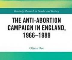 The Anti-Abortion Campaign in England, 1966-1989 (Routledge …